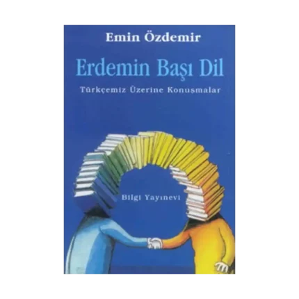 Erdemin Başı Dil Türkçemiz Üzerine Konuşmalar