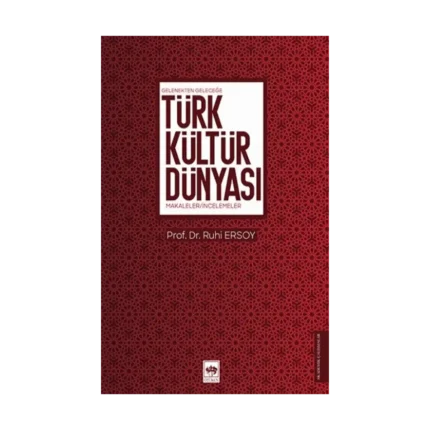 Gelenekten Geleceğe Türk Kültür Dünyası