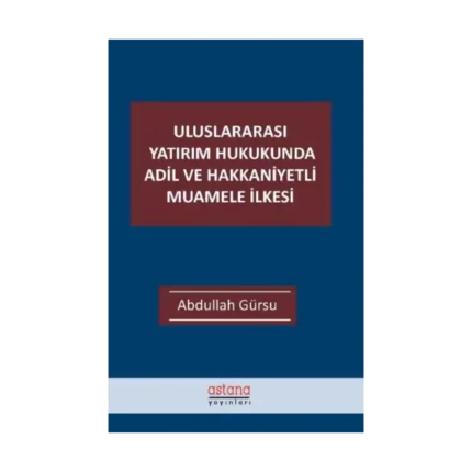 Uluslararası Yatırım Hukukunda Adil ve Hakkaniyetli Muamele İlkesi