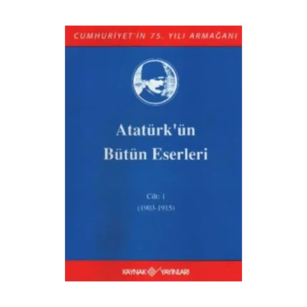 Atatürk'ün Bütün Eserleri Cilt: 1 (1903 - 1915)