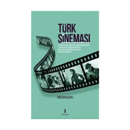 Türk Sineması : Toplumu Şekillendirmenin, Toplum Tarafından Şekillendirilmenin Sosyolojisi