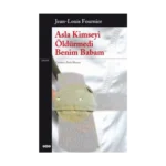 Asla Kimseyi Öldürmedi Benim Babam