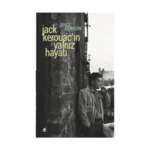 Jack Kerouac'ın Yalnız Hayatı (Anlatım Her Şeydir)