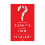 Daha İyi Bir Türkiye İçin Hangi Fikri Yıkalım?