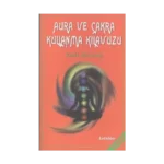 Aura ve Çakra Kullanma Kılavuzu
