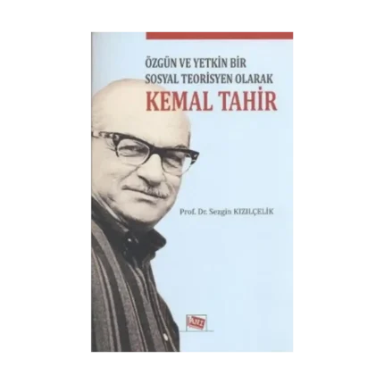 Özgün ve Yetkin Bir Sosyal Teorisyen Olarak Kemal Tahir
