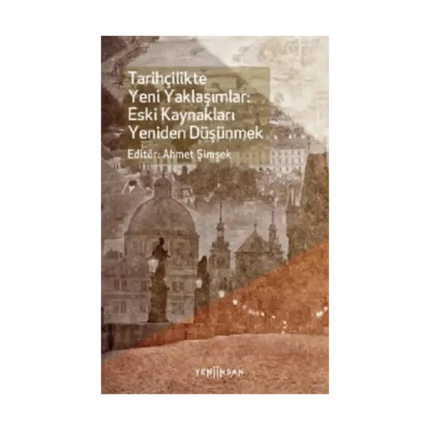 Tarihçilikte Yeni Yaklaşımlar: Eski Kaynakları Yeniden Düşünmek