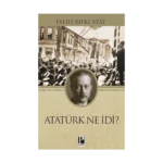 Atatürk Ne İdi?