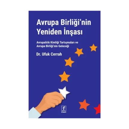 Avrupa Birliği'nin Yeniden İnşası Avrupalılık Kimliği Tartışmaları ve Avrupa Birliği’nin Geleceği