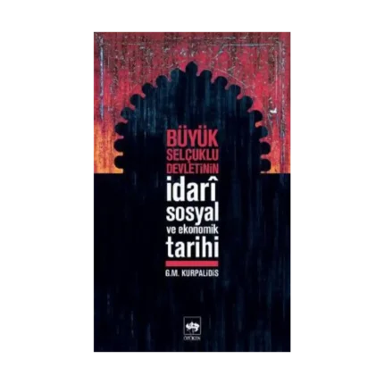 Büyük Selçuklu Devletinin İdari Sosyal ve Ekonomik Tarihi