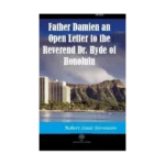 Father Damien an Open Letter to the Reverend Dr. Hyde of Honolulu