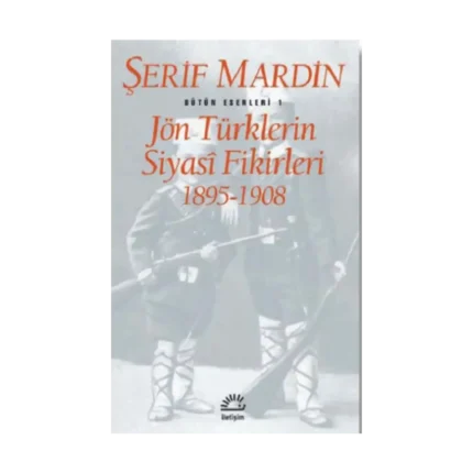 Bütün Eserleri 1 - Jön Türklerin Siyasi Fikirleri 1895-1908