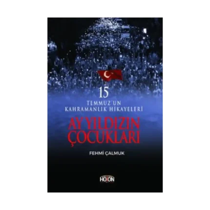 Ay Yıldızın Çocukları - 15 Temmuz’un Kahramanlık Hikayeleri