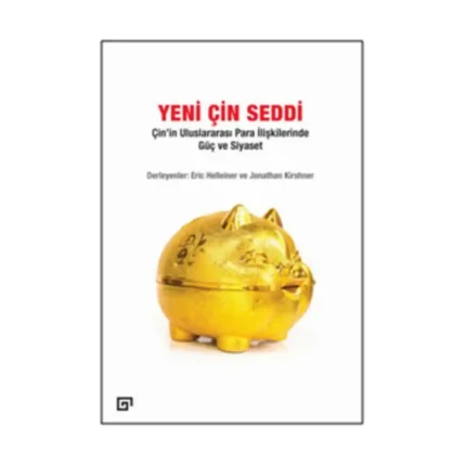 Yeni Çin Seddi: Çin’in Uluslararası Para İlişkilerinde Güç Ve Siyaset