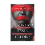 Bu Noktaya Nasıl Geldik?