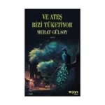 Ve Ateş Bizi Tüketiyor