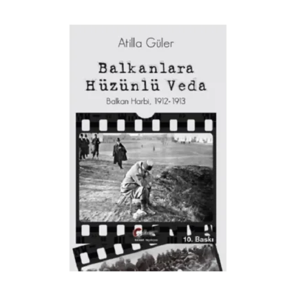 Balkanlara Hüzünlü Veda - Balkan Harbi 1912-1913
