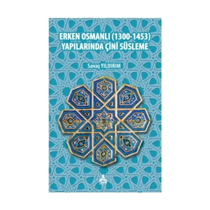 Erken Osmanlı (1300-1453) Yapılarında Çini Süsleme