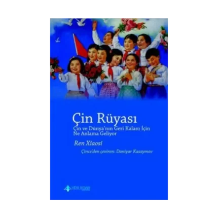 Çin Rüyası (Çin ve Dünya’nın Geri Kalanı İçin Ne Anlama Geliyor ?)