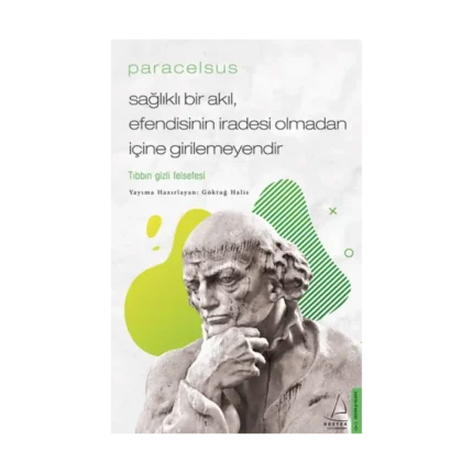 Paracelsus / Sağlıklı Bir Akıl, Efendisinin İradesi Olmadan İçine Girilemeyendir