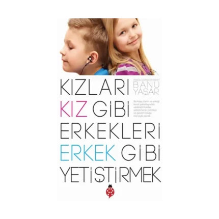 Kızları Kız Gibi Erkekleri Erkek Gibi Yetiştirmek