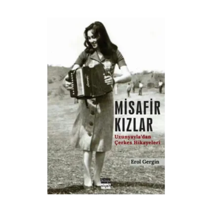 Misafir Kızlar - Uzunyayla'dan Çerkes Hikayeleri