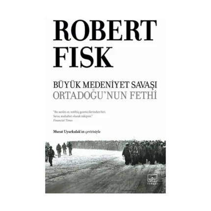 Büyük Medeniyet Savaşı: Orta Doğu’nun Fethi (Ciltli)