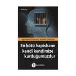 En Kötü Hapishane Kendi Kendimize Kurduğumuzdur