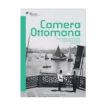 Camera Ottomana - Photographt and Modernity in the Ottoman Empire 1840-1914