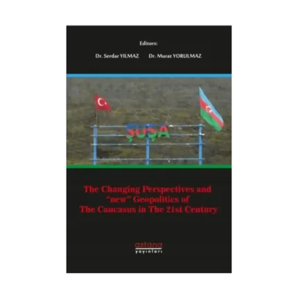 The Changing Perspectives and New Geopolitics Of The Caucasus In The 21st Century