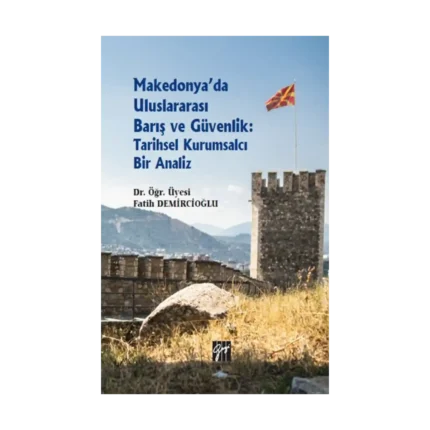 Makedonya'da Uluslararası Barış ve Güvenlik: Tarihsel Kurumsalcı Bir Analiz