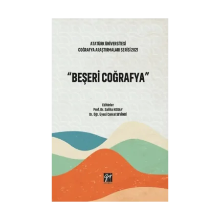 Beşeri Coğrafya - Atatürk Üniversitesi Coğrafya Araştırmaları Serisi 2021
