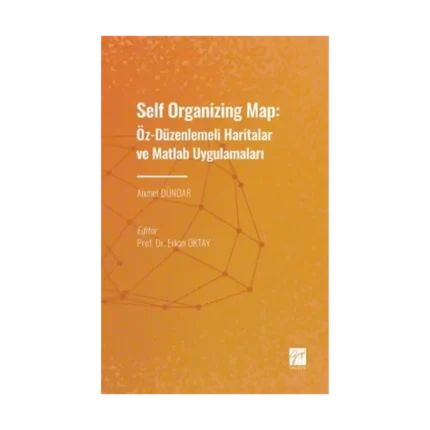 Self Organizing Map: Öz - Düzenlenmeli Haritalar ve Matlab Uygulamaları