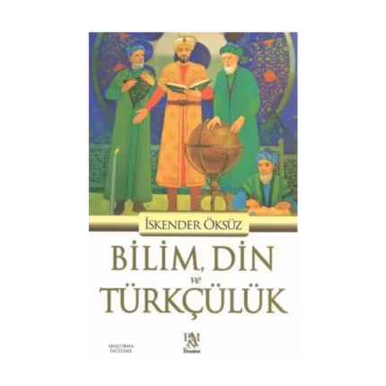Bilim, Din ve Türkçülük