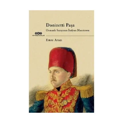 Donizetti Paşa Osmanlı Sarayının İtalyan Maestrosu
