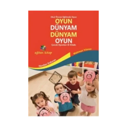 Oyun Dünyam Dünyam Oyun - Çocuk Oyunları El Kitabı