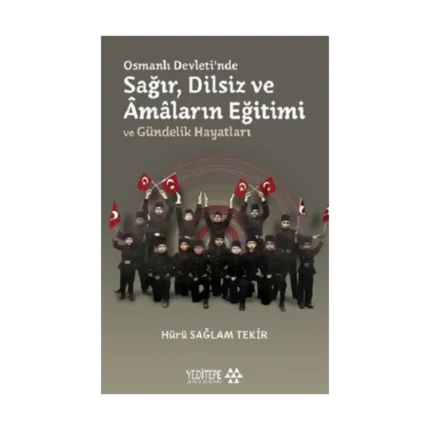 Osmanlı Devleti'nde Sağır, Dilsiz ve Amaların Eğitimi ve Gündelik Hayatları