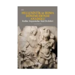 Hellenistik ve Roma Dönemlerinde Anadolu: Krallar, İmparatorlar, Kent Devletleri (Küçük Boy)
