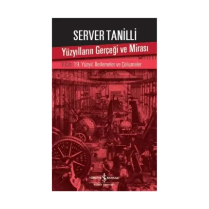 Yüzyılların Gerçeği ve Mirası V. Cilt - 19. Yüzyıl : İlerlemeler ve Çelişmeler