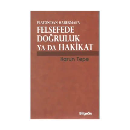Platon'dan Habermas'a Felsefede Doğruluk Ya Da Hakikat