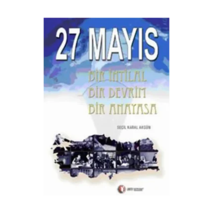 27 Mayıs Bir İhtilal Bir Devrim Bir Anayasa