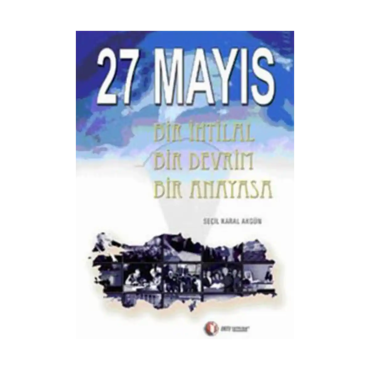 9a3b9-27-mayis-bir-ihtilal-bir-devrim-bir-anayasa-1-1.webp 27 Mayıs Bir İhtilal Bir Devrim Bir Anayasa - Görsel 1