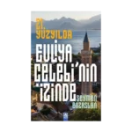 21. Yüzyılda Evliya Çelebi’nin İzinde