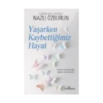 Yaşarken Kaybettiğimiz Hayat