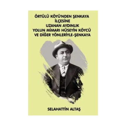 Örtülü Köyü'ünden Şenkaya İlçesine Uzanan Aydınlık Yolun Mimarı Hüseyin Köycü ve Diğer Yönleriyle Eğitim ve Bilim Pınarı Şenkaya