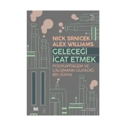Geleceği İcat Etmek: Postkapitalizm ve Çalışmanın Olmadığı Bir Dünya