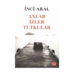 Anlar İzler Tutkular