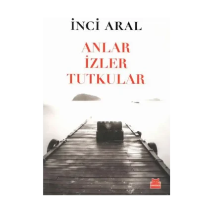 Anlar İzler Tutkular