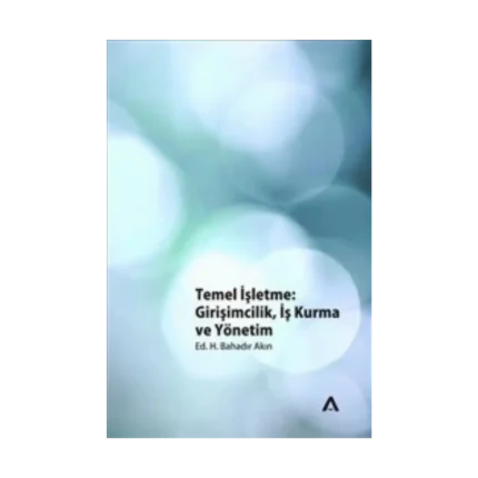 Temel İşletme: Girişimcilik, İş Kurma ve Yönetim