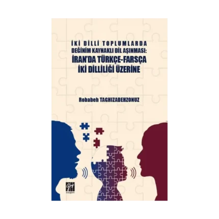 İki Dilli Toplumlarda Değinim Kaynaklı Dil Aşınması - İran'da Türkçe-Farsça İki Dilliliği Üzerine